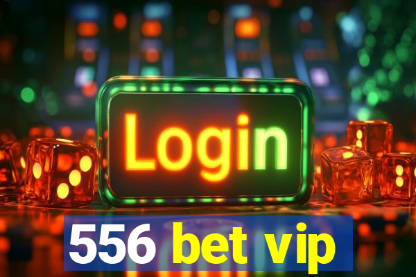 556 bet vip